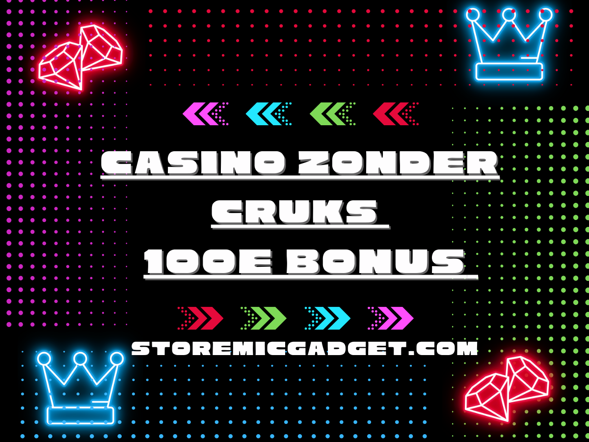 casino zonder cruks 100e bonus storemicgadget.com​