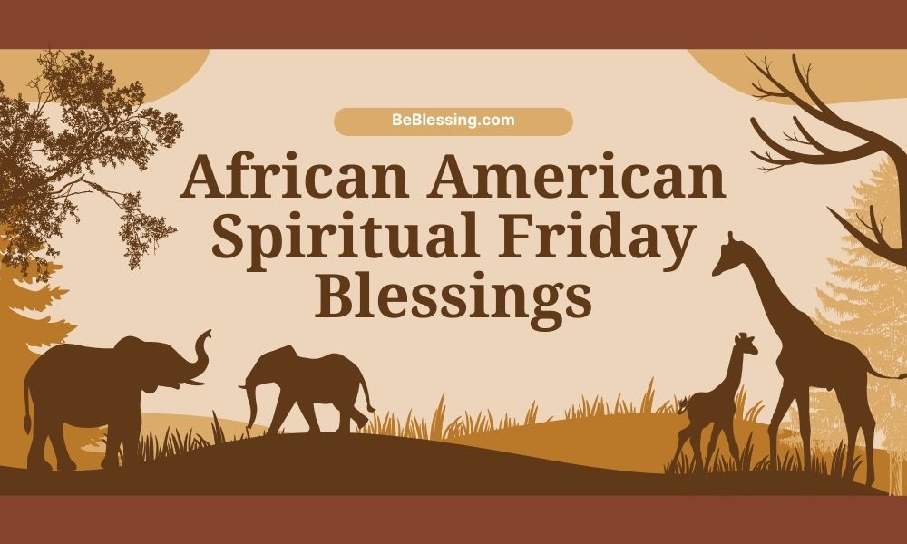 Uplifting African American Spiritual Friday Blessings for Strength and Faith